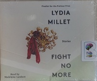 Fight No More - Stories written by Lydia Millet performed by Madeleine Lambert on MP3 CD (Unabridged)
